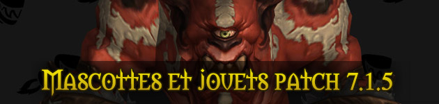 Les mascottes et jouets wow : patch 7.1.5