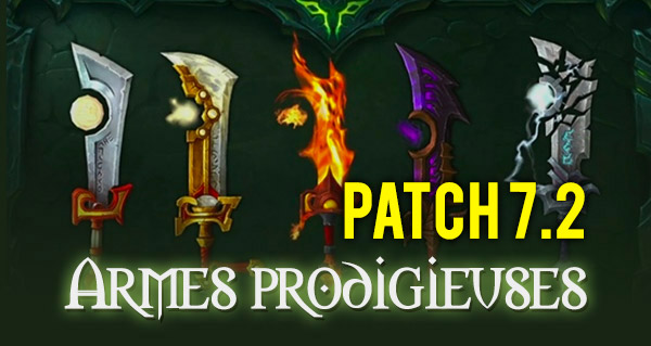 patch 7.2 : les nouveautes des armes prodigieuses