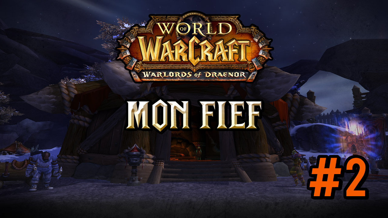 Warlords of Draenor #2 : construction de mon fief 