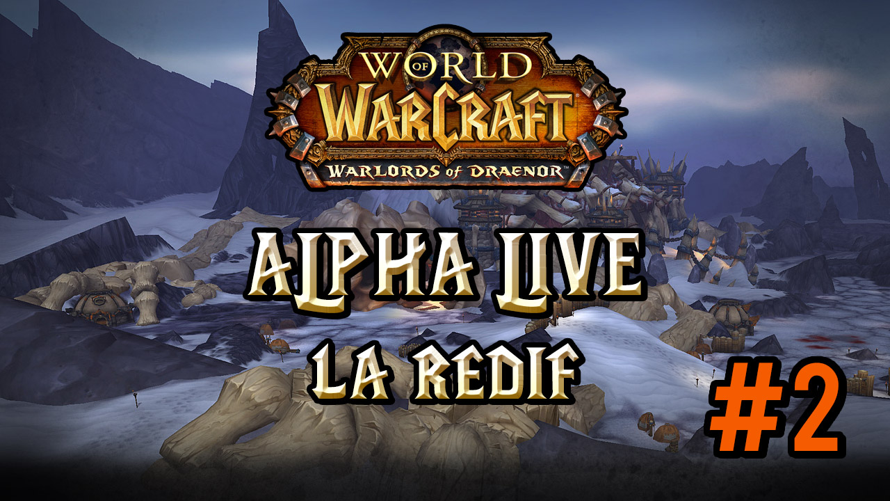 Rediffusion du live Warlords of Draenor de hier soir