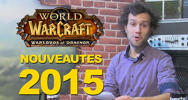 Vidéo : les nouveautés de WoW en 2015 !